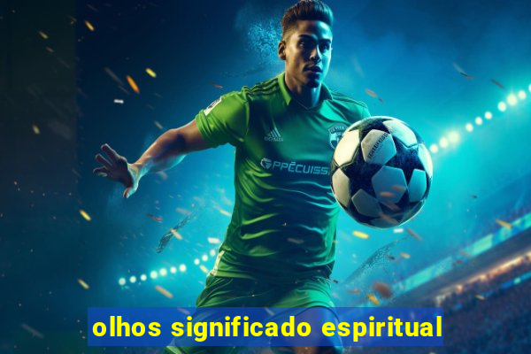 olhos significado espiritual